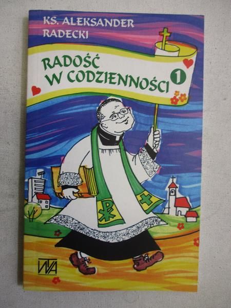 Radecki Aleksander - Radość w codzienności