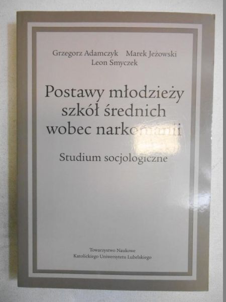 Adamczyk Grzegorz - Postawy młodzieży szkół średnich wobec narkomanii