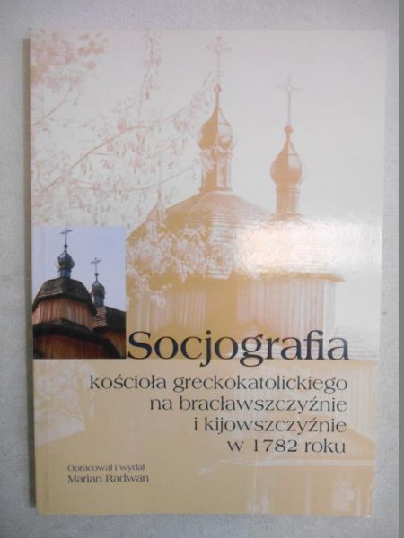 Socjografia kościoła greckokatolickiego na bracławszczyźnie i kijowszczyźnie w 1782 roku