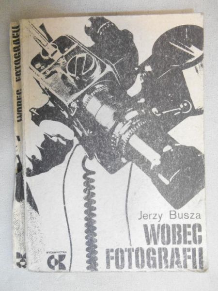 Busza Jerzy - Wobec fotografii