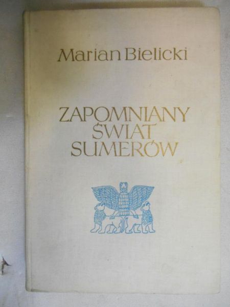 Bielecki Marian - Zapomniany świat Sumerów