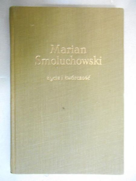 Marian Smoluchowski:  życie i twórczość