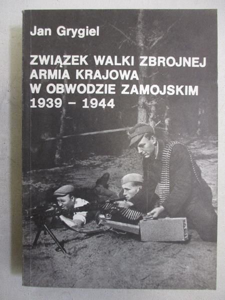 Związek walki zbrojnej Armii Krajowej w obwodzie zamojskim 1939-1944