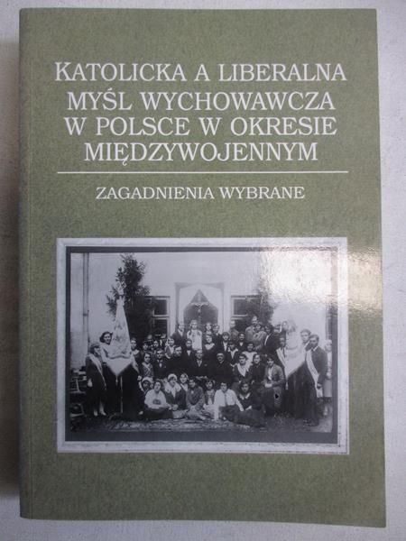 Katolicka a liberalna myśl wychowawcza w Polsce w okresie międzywojennym