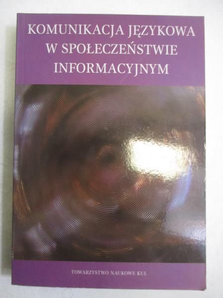 Krieger-Knieja Jolanta (red.) - Komunikacja językowa w społeczeństwie informacyjnym