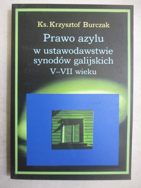 Burczak Krzysztof - Prawo azylu w ustawodastwie synodów galijskich V-VI wieku