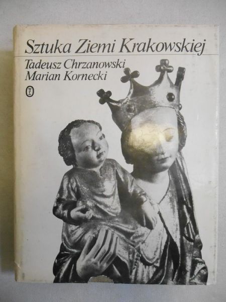Chrzanowski Tadeusz - Sztuka ziemi Krakowskiej