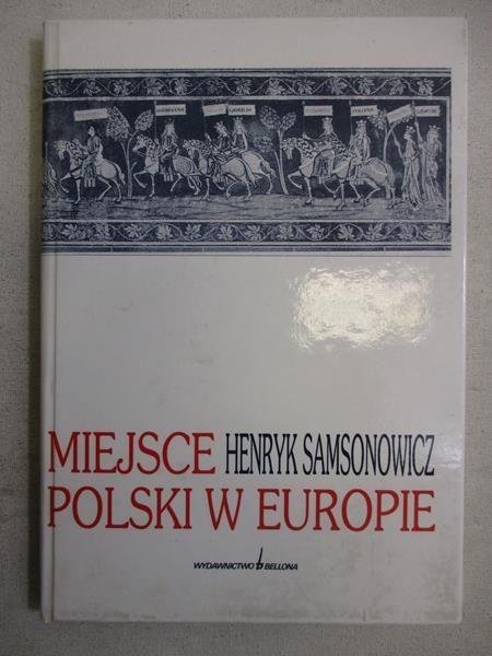 Samsonowicz Henryk - Miejsce Polski w Europie