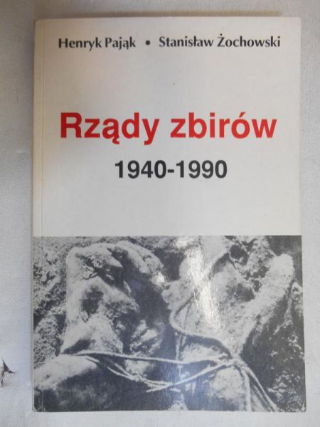 Pająk Henryk - Rządy zbirów 1940-1990
