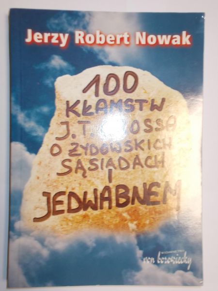 Nowak Jerzy Robert - 100 kłamstw J. T. Grossa o żydowskich sąsiadach i Jedwabnemw