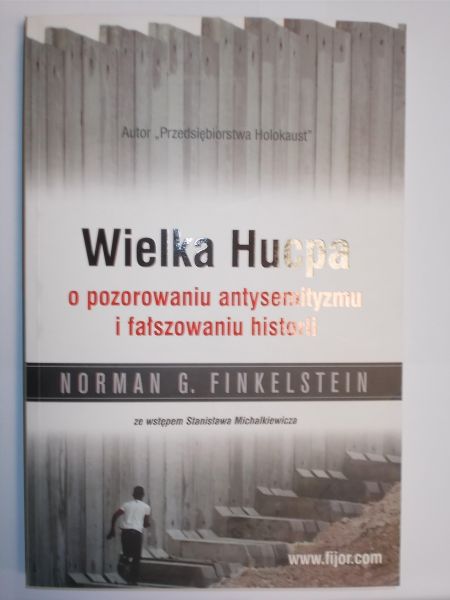 Finkelstein Norman G. - Wielka Hucpa o pozorowaniu antysemityzmu i fałszowaniu historii