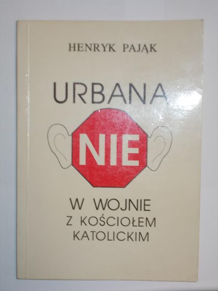 Pająk Henryk - Urbana "NIE" w wojnie z Kościołem katolickim