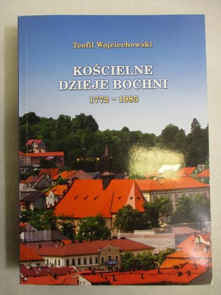 Kościelne dzieje Bochni 1772-1985
