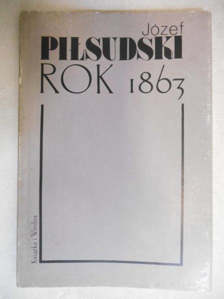 (red.) - Józef Piłsudski. Rok 1863