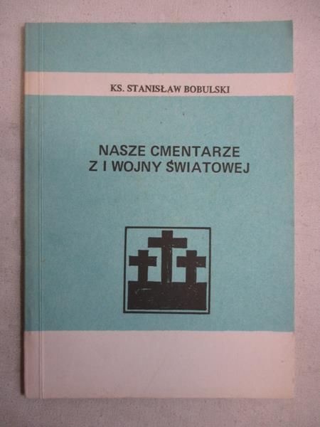 Nasze cmentarze z I wojny światowej