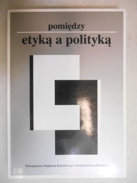 Hałas Elżbieta (red.) - Pomiędzy etyką a polityką
