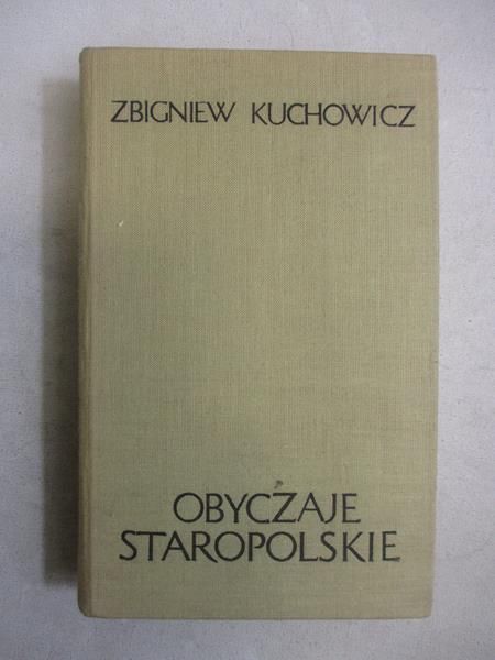Kuchowicz Zbigniew - Obyczaje staropolskie