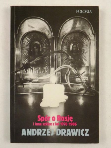Spór o Rosję i inne szkice z lat 1976- 1986