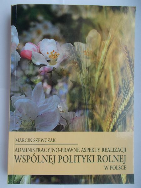 Administracyjno-prawne aspekty realizacji wspólnej polityki rolnej w Polsce