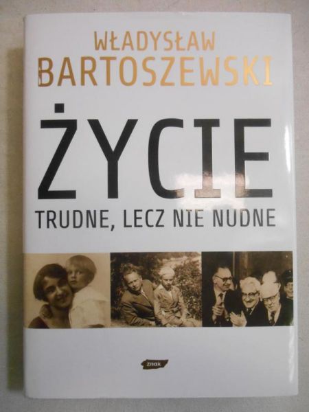 Bartoszewski Władysław - Życie trudne, lecz nie nudne