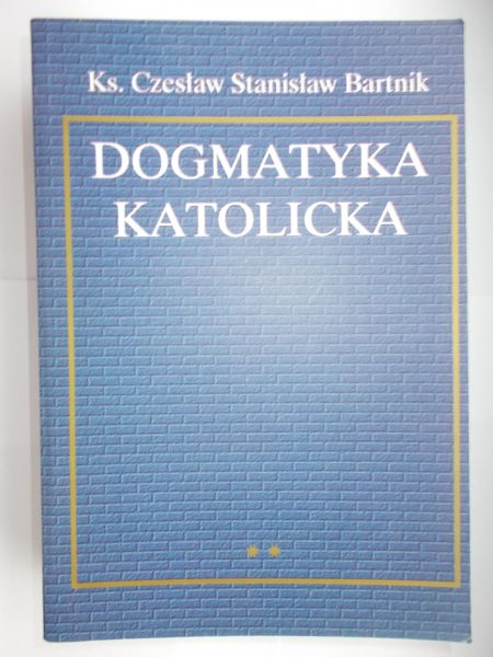 Bartnik Czesław - Dogmatyka Katolicka