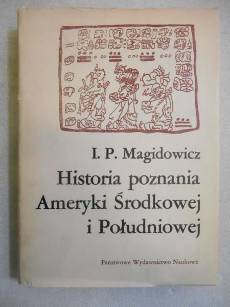Magidowicz I. P. - Historia poznania Ameryki Środkowej i Południowej