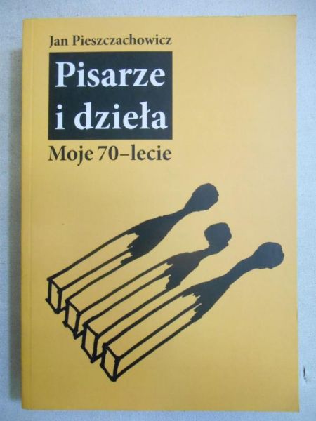 Pisarze i dzieła. Moje 70-lecie