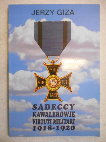 Giza Jerzy - Sądeccy Kawalerowie Virtuti Militari 1918 - 1920