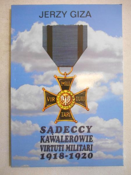 Giza Jerzy - Sądeccy Kawalerowie Virtuti Militari 1918 - 1920