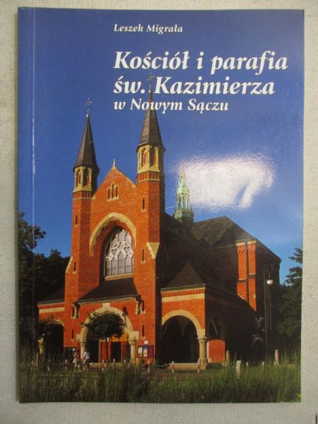 Leszek Migrała - Kościół i parafia św. Kazimierza w Nowym Sączu