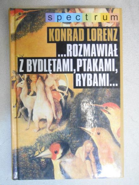 Lorenz Konrad - Rozmawiał z bydlętami, ptakami, rybami …