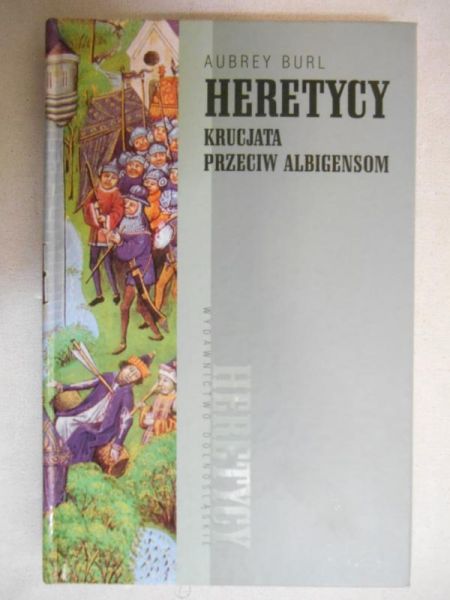 Burl Aubrey - Heretycy. Krucjata przeciw albigensom