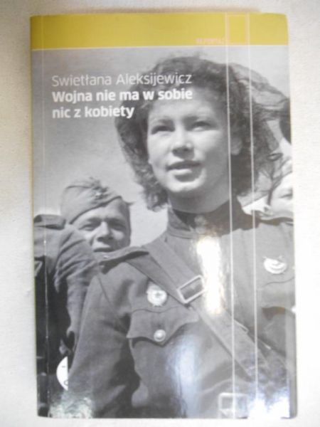 Aleksijewicz Swietłana - Wojna nie ma w sobie nic z kobiety