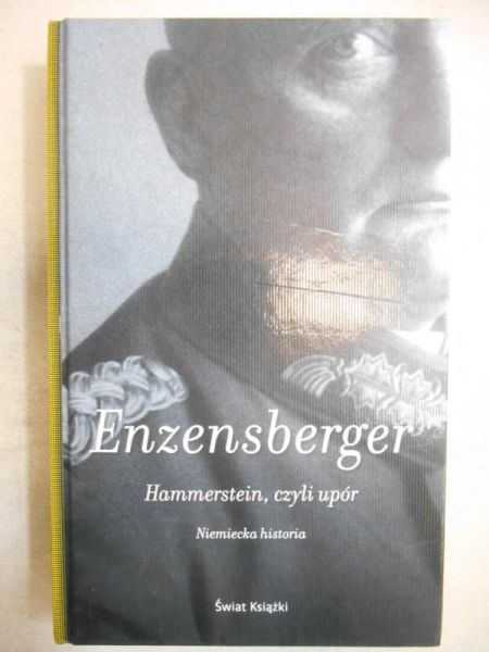 Enzensberger Hans Magnus - Hammerstein, czyli upór. Niemiecka historia