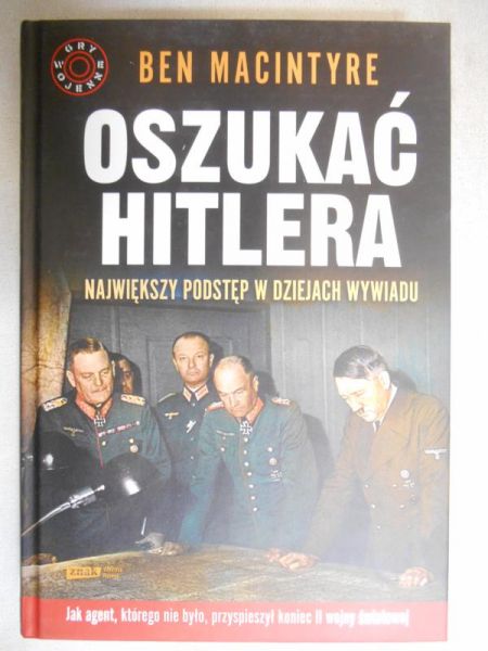 Oszukać Hitlera. Największy podstęp w dziejach wywiadu