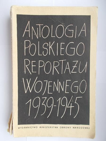Nadzin Stanisław (opr.) - Antologia polskiego reportażu wojennego 1939-1945