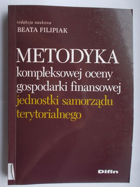 Filipiak Beata - Metodyka kompleksowej oceny gospodarki finansowej jednostki samorządu terytorialnego