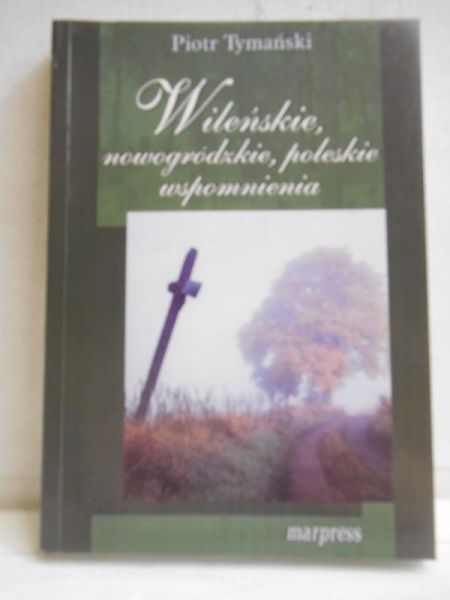 Wileńskie, nowogródzkie, poleskie wspomnienia
