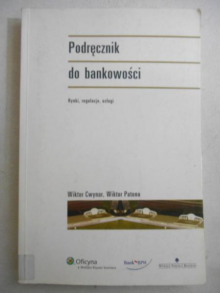 Cwynar Wiktor - Podręcznik do bankowości: rynki, regulacje, usługi