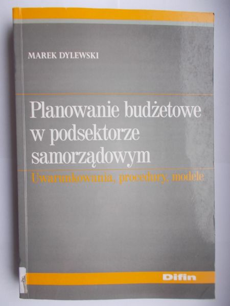 Dylewski Marek - Planowanie budżetowe w podsektorze samorządowym