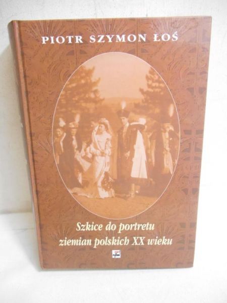 Szkice do portretu ziemian polskich XX wieku