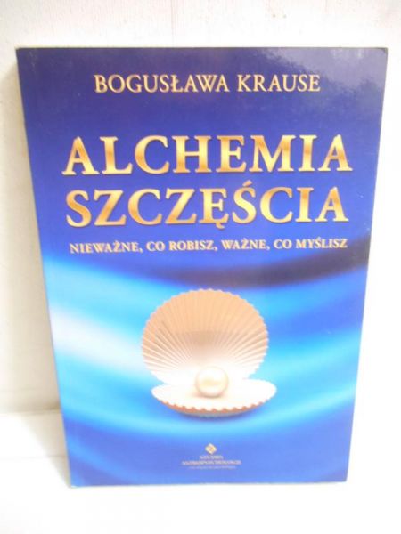 Krause Bogusława - Alchemia szczęścia