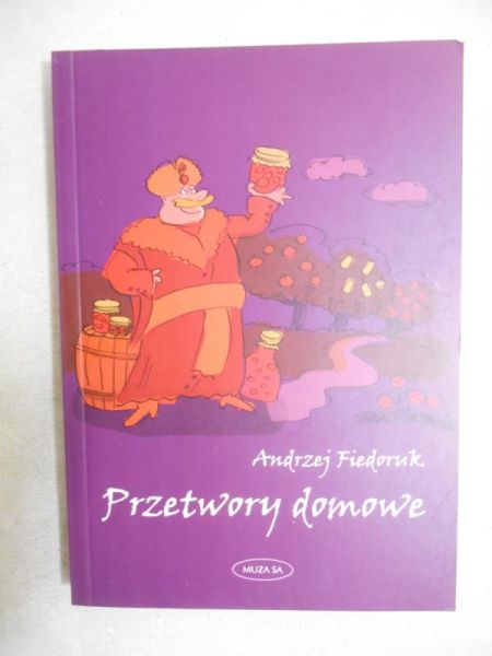 Fiedoruk Andrzej - Przetwory domowe