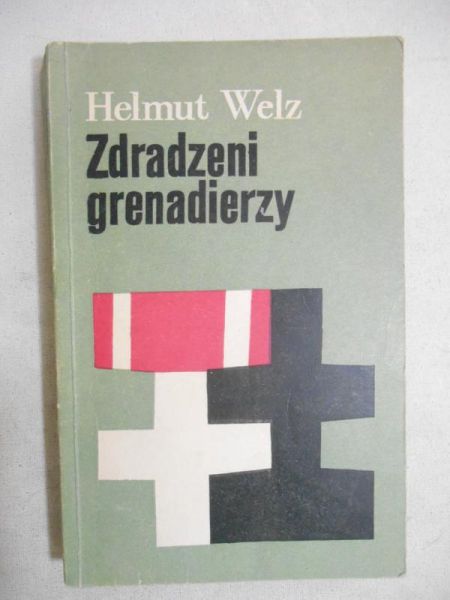 Welz Helmut - Zdradzeni grenadierzy