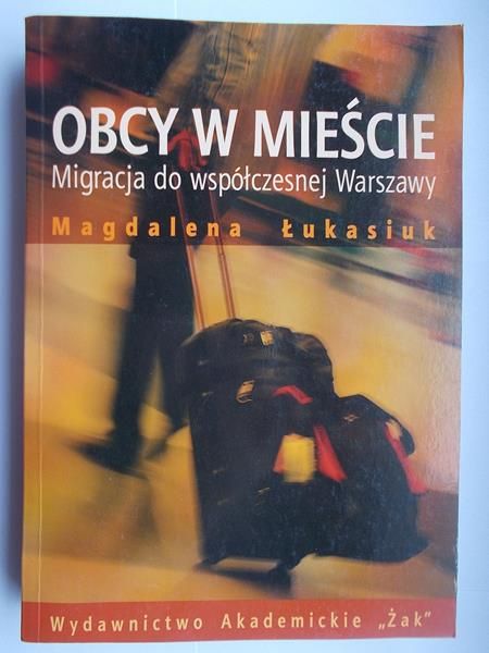Obcy w mieście. Migracja do współczesnej Warszawy