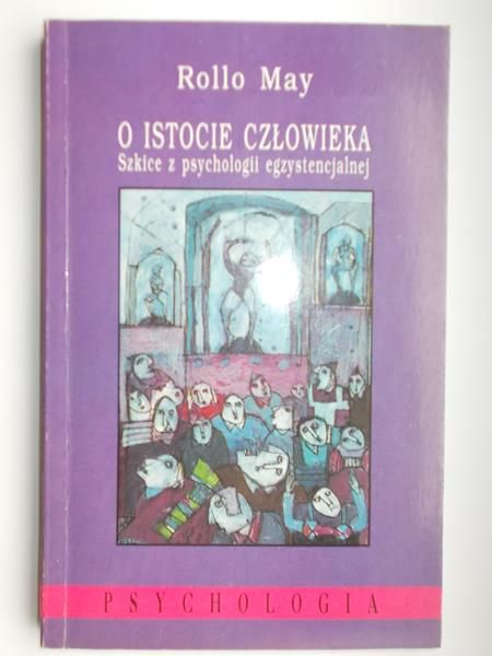 May Rollo - O istocie człowieka Szkice z psychologii egzystencjalnej