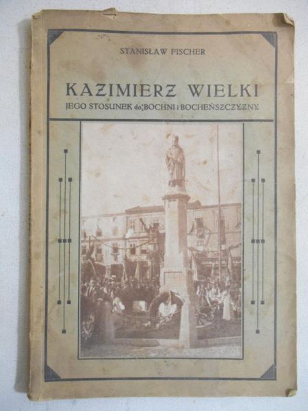 Fischer Stanisław - Kazimierz Wielki jego stosunek do Bochni, 1934r.