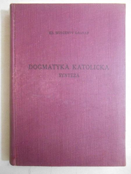Granat Wincenty - Dogmatyka Katolicka. Tom IX. Synteza