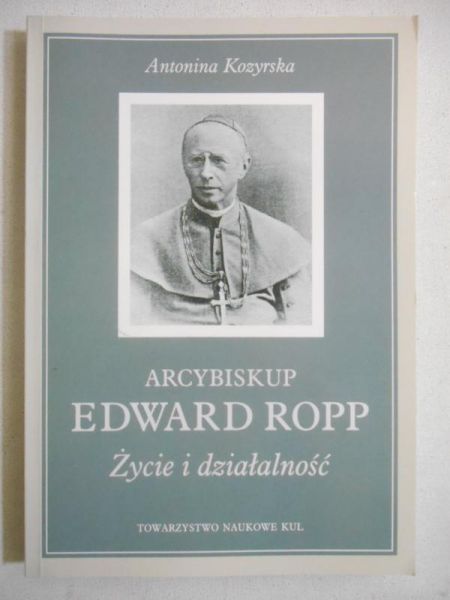 Arcybiskup Edward Ropp. Życie i działalność