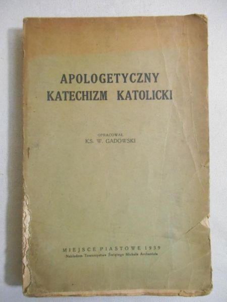Gadowski W. (oprac.) - Apoologetyczny katechizm katolicki, 1939 r.